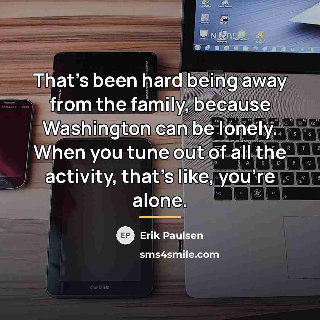 “That's been hard being away from the family, because Washington…” quote by Erik Paulsen