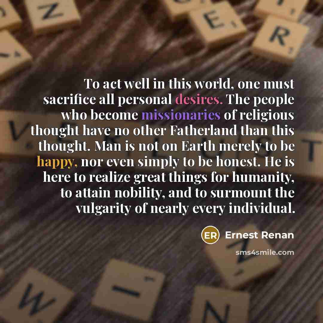 “To act well in this world, one must sacrifice all…” quote by Ernest Renan