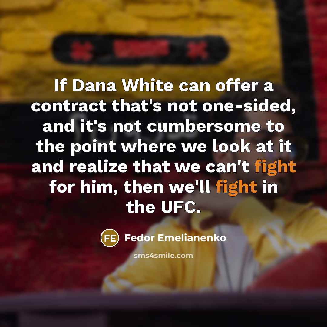 “If Dana White can offer a contract that's not one-sided,…” quote by Fedor Emelianenko