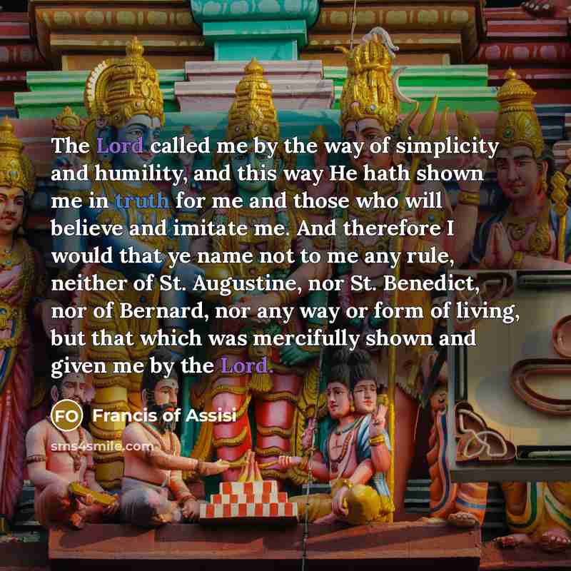“The Lord called me by the way of simplicity and…” quote by Francis of Assisi