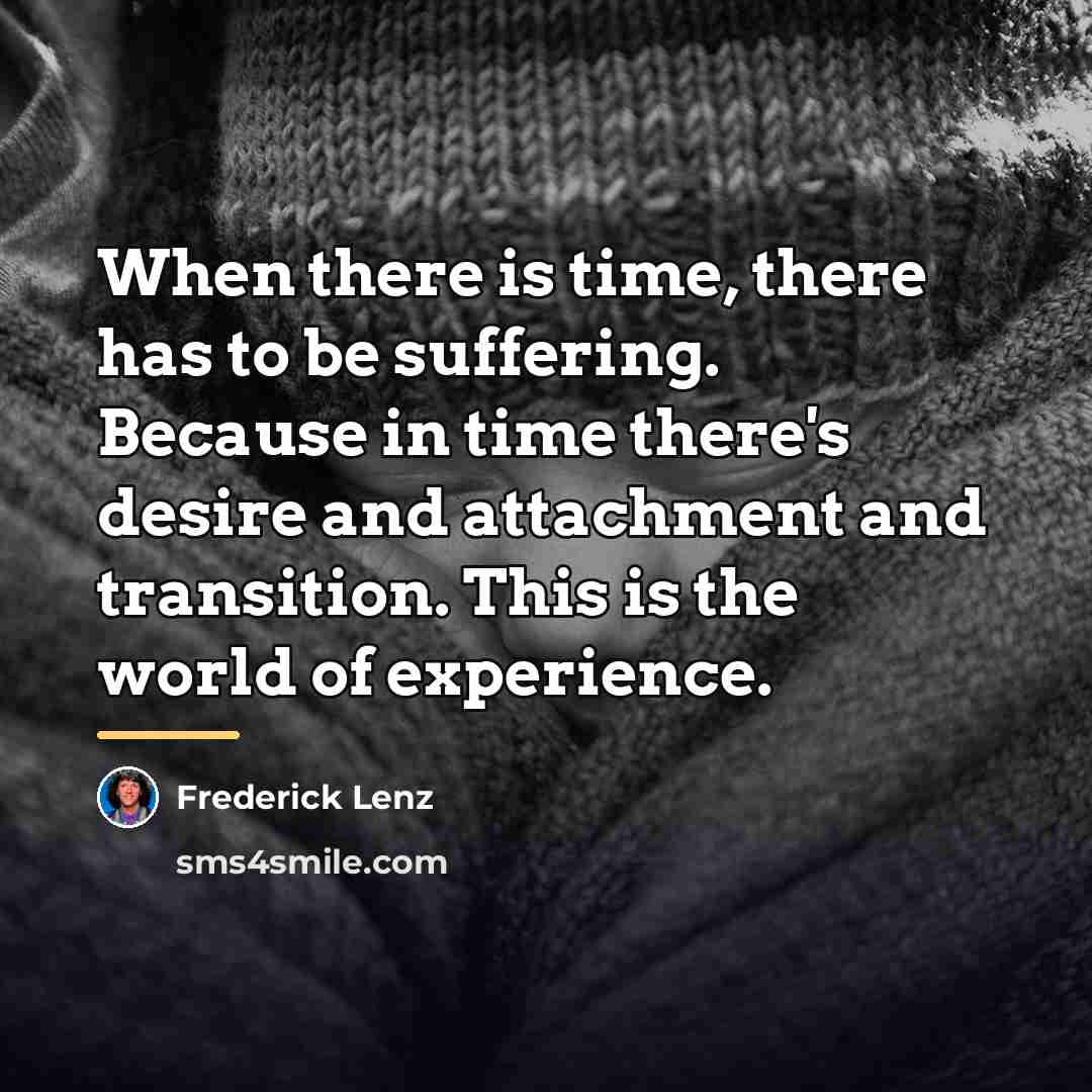 “When there is time, there has to be suffering. Because…” quote by Frederick Lenz
