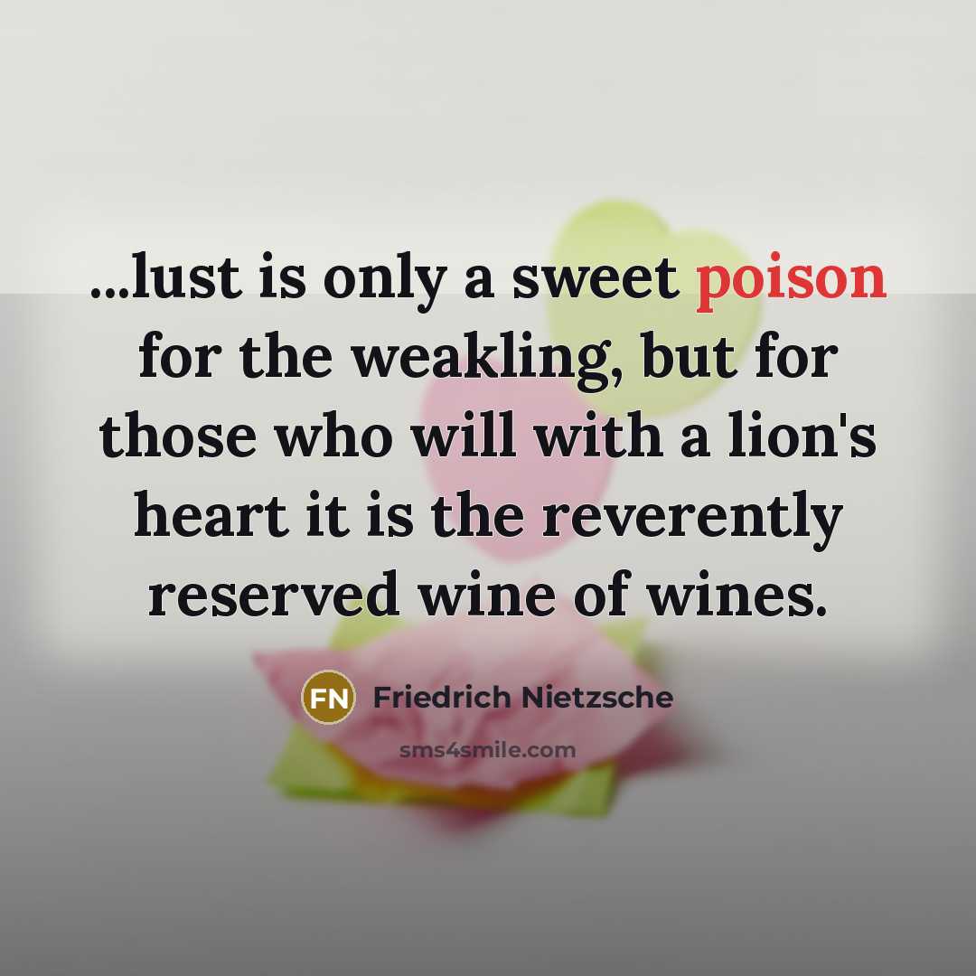 “...lust is only a sweet poison for the weakling, but…” quote by Friedrich Nietzsche