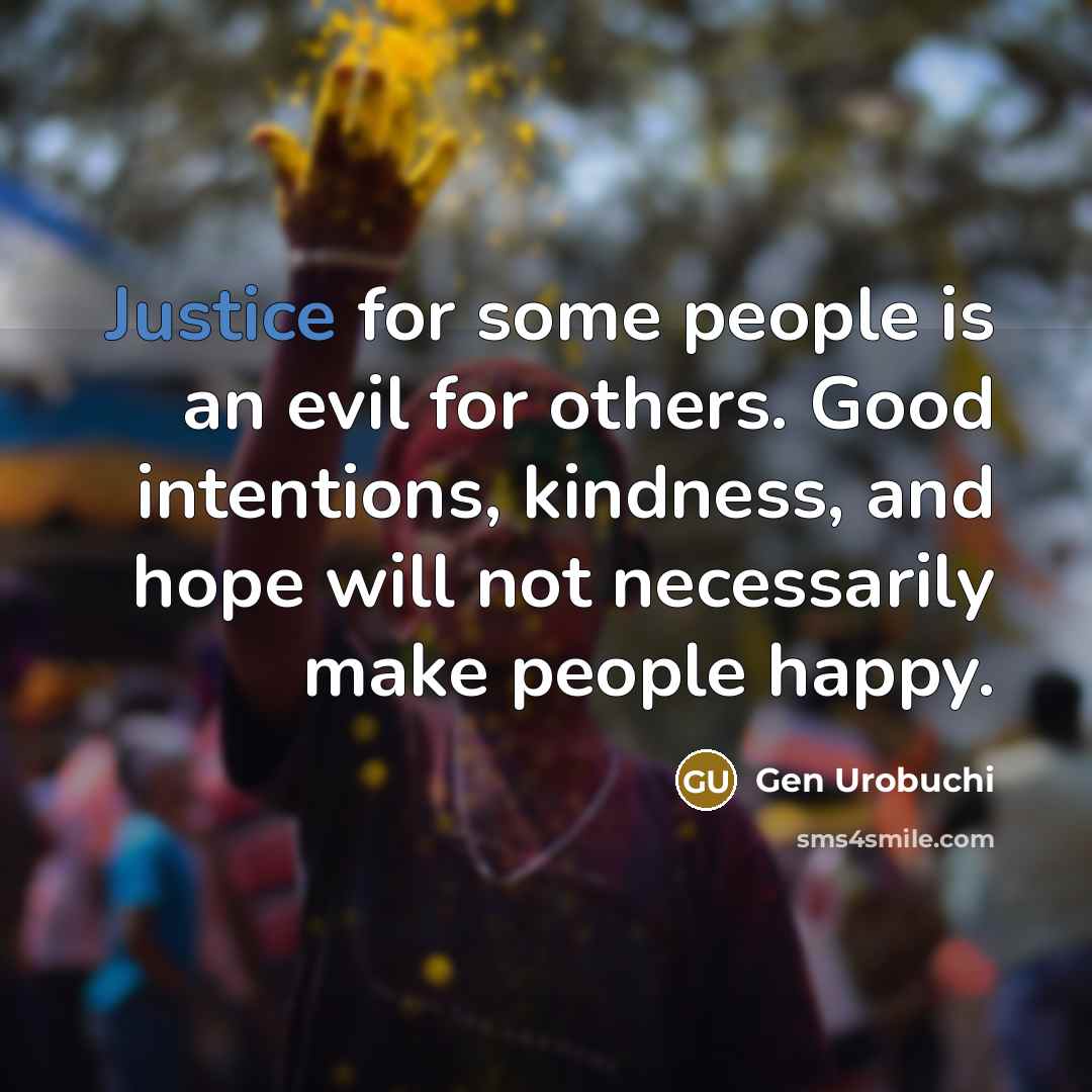 “Justice for some people is an evil for others. Good…” quote by Gen Urobuchi