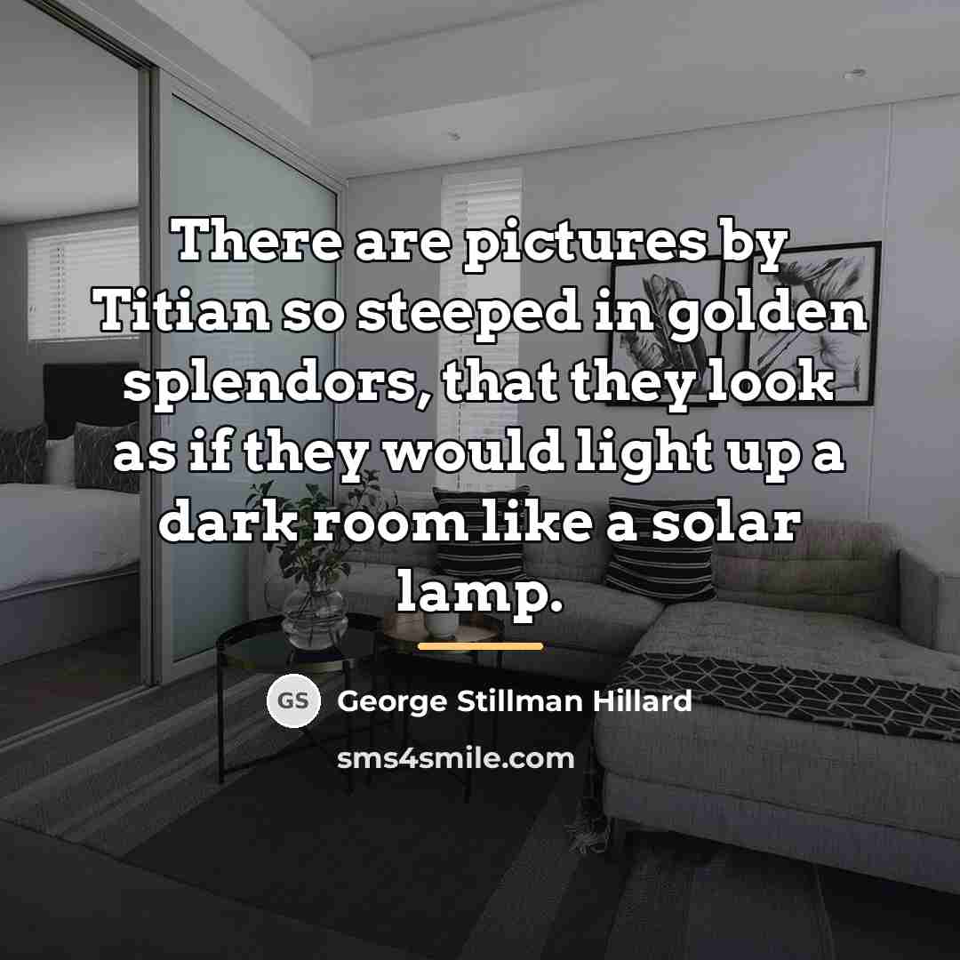“There are pictures by Titian so steeped in golden splendors,…” quote by George Stillman Hillard