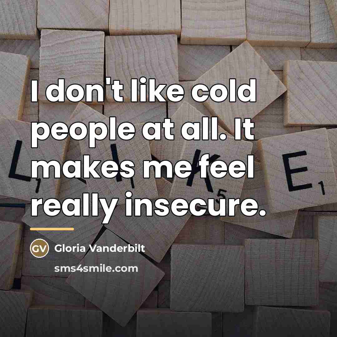 “I don't like cold people at all. It makes me…” quote by Gloria Vanderbilt