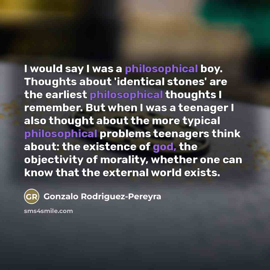 “I would say I was a philosophical boy. Thoughts about…” quote by Gonzalo Rodriguez-Pereyra
