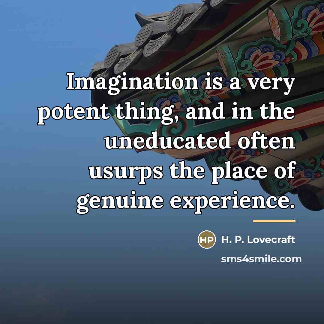 “Imagination is a very potent thing, and in the uneducated…” quote by H. P. Lovecraft