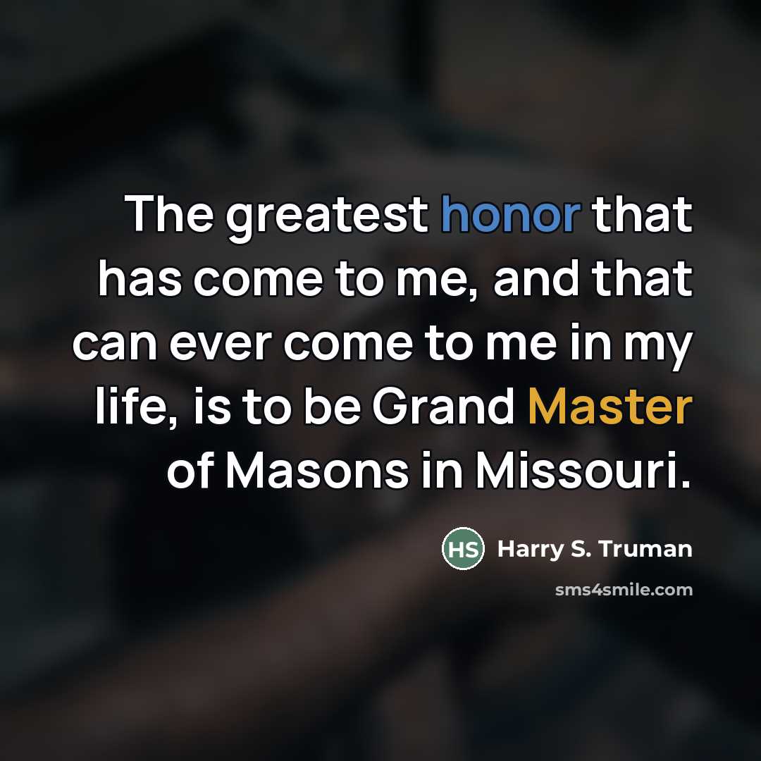 “The greatest honor that has come to me, and that…” quote by Harry S. Truman