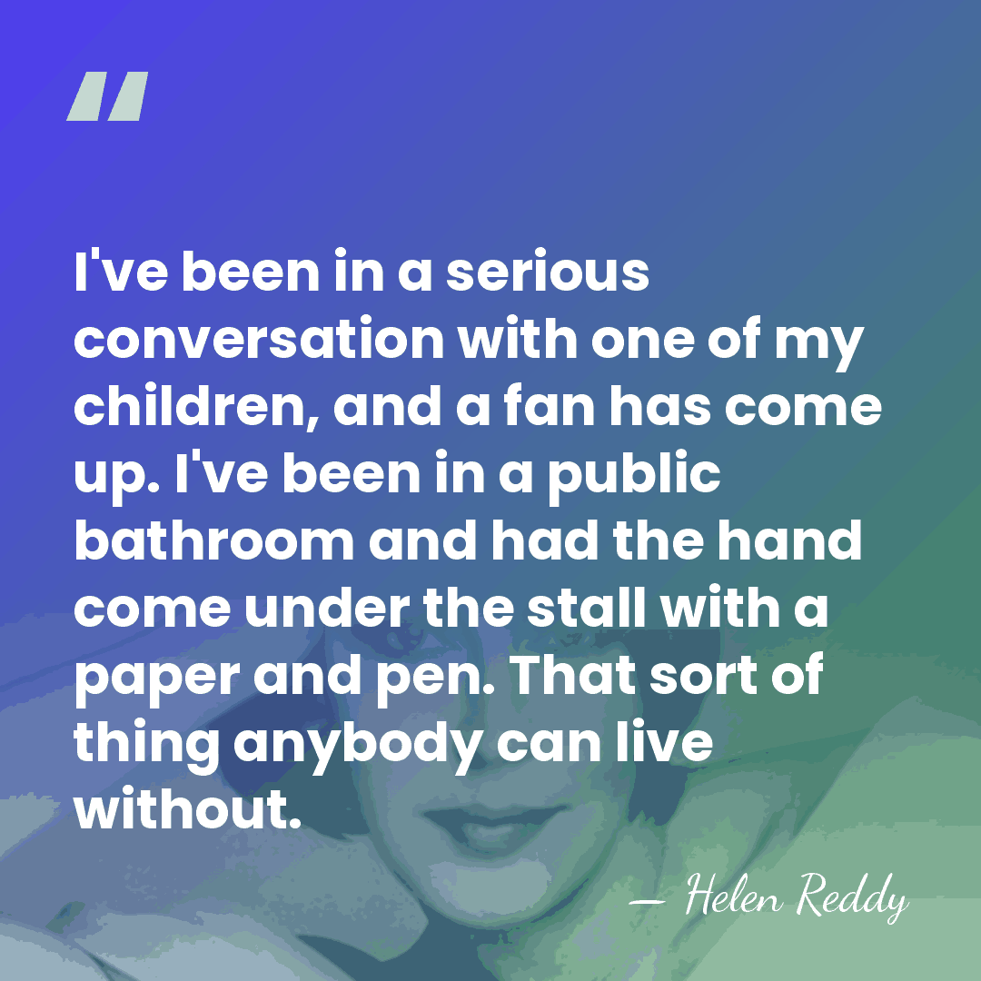 I've been in a serious conversation with one of my children, and&hellip; - Helen Reddy