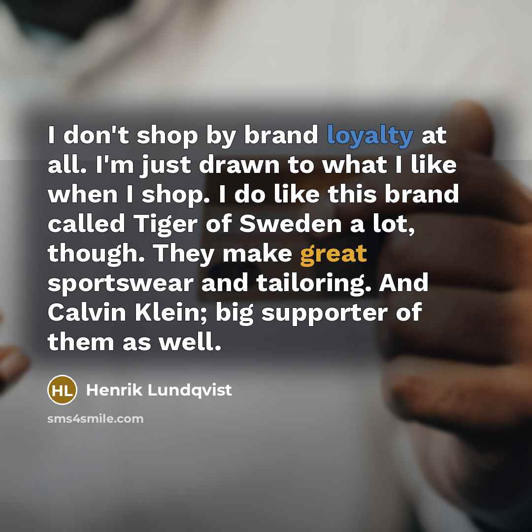 “I don't shop by brand loyalty at all. I'm just…” quote by Henrik Lundqvist