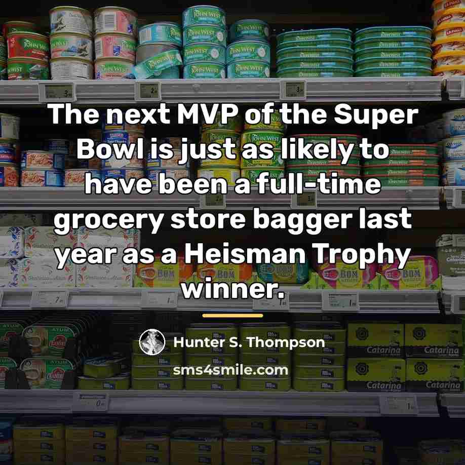 “The next MVP of the Super Bowl is just as…” quote by Hunter S. Thompson