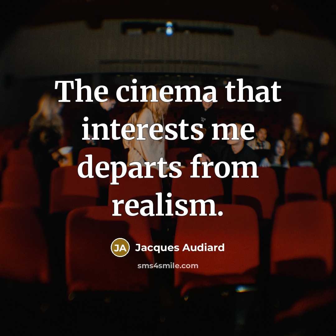 “The cinema that interests me departs from realism.…” quote by Jacques Audiard