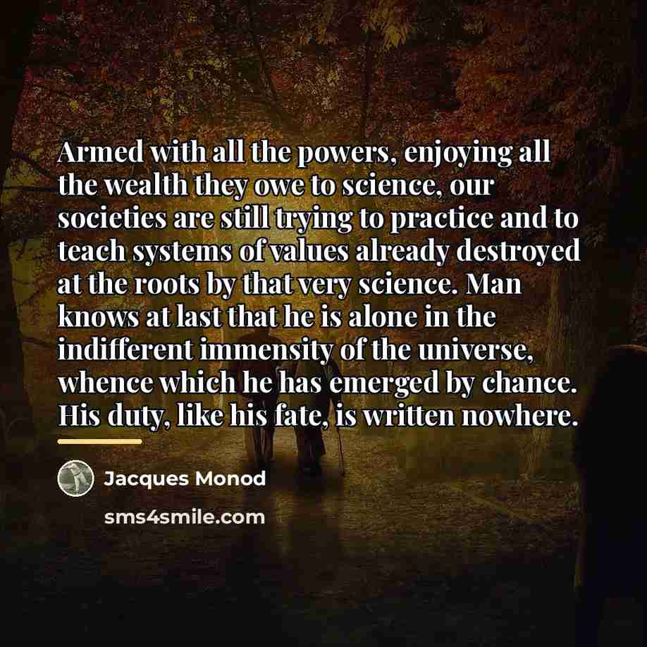 “Armed with all the powers, enjoying all the wealth they…” quote by Jacques Monod