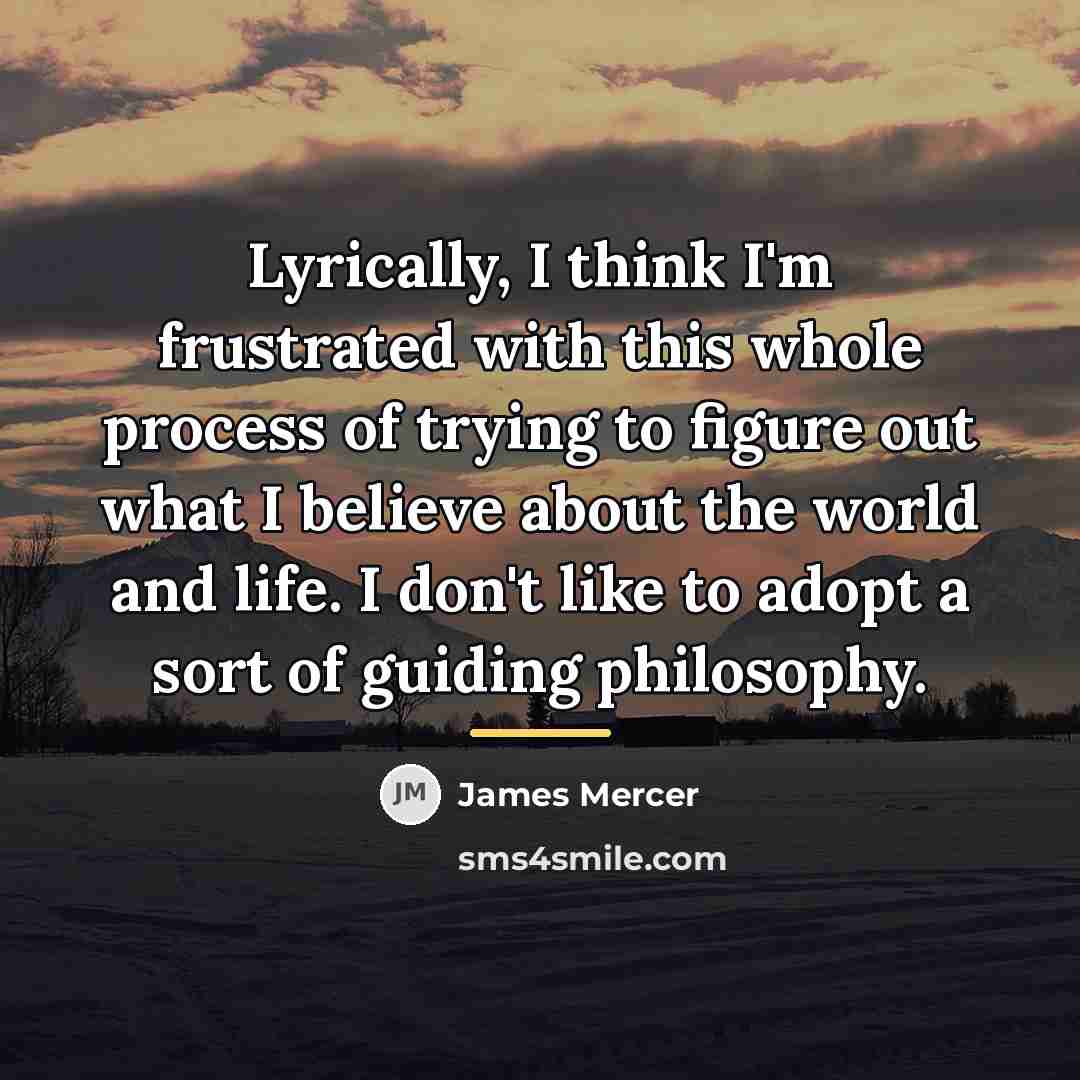 “Lyrically, I think I'm frustrated with this whole process of…” quote by James Mercer