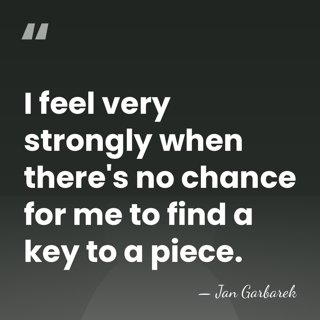I feel very strongly when there's no chance for me to find&hellip; - Jan Garbarek