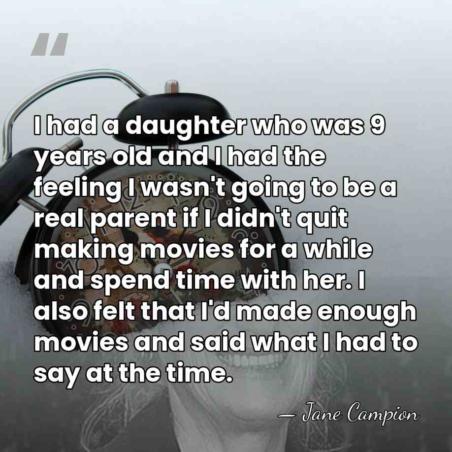I had a daughter who was 9 years old and I had&hellip; - Jane Campion