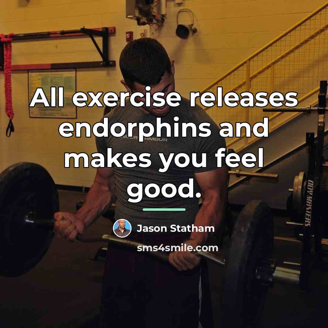 “All exercise releases endorphins and makes you feel good.…” quote by Jason Statham