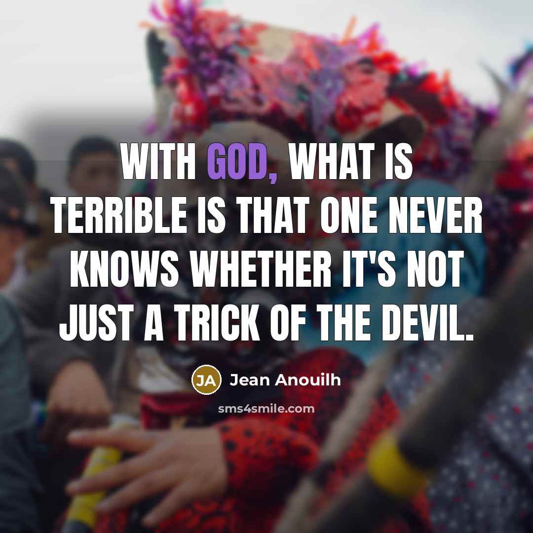 “With God, what is terrible is that one never knows…” quote by Jean Anouilh