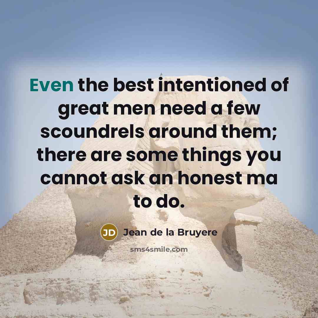 “Even the best intentioned of great men need a few…” quote by Jean de la Bruyere