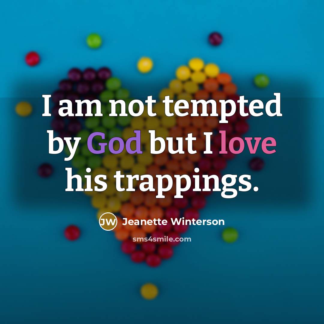 “I am not tempted by God but I love his…” quote by Jeanette Winterson