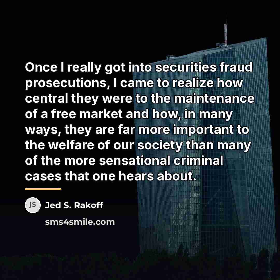 “Once I really got into securities fraud prosecutions, I came…” quote by Jed S. Rakoff