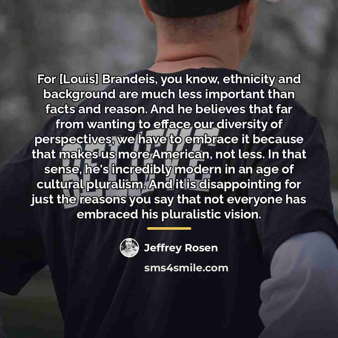 “For [Louis] Brandeis, you know, ethnicity and background are much…” quote by Jeffrey Rosen