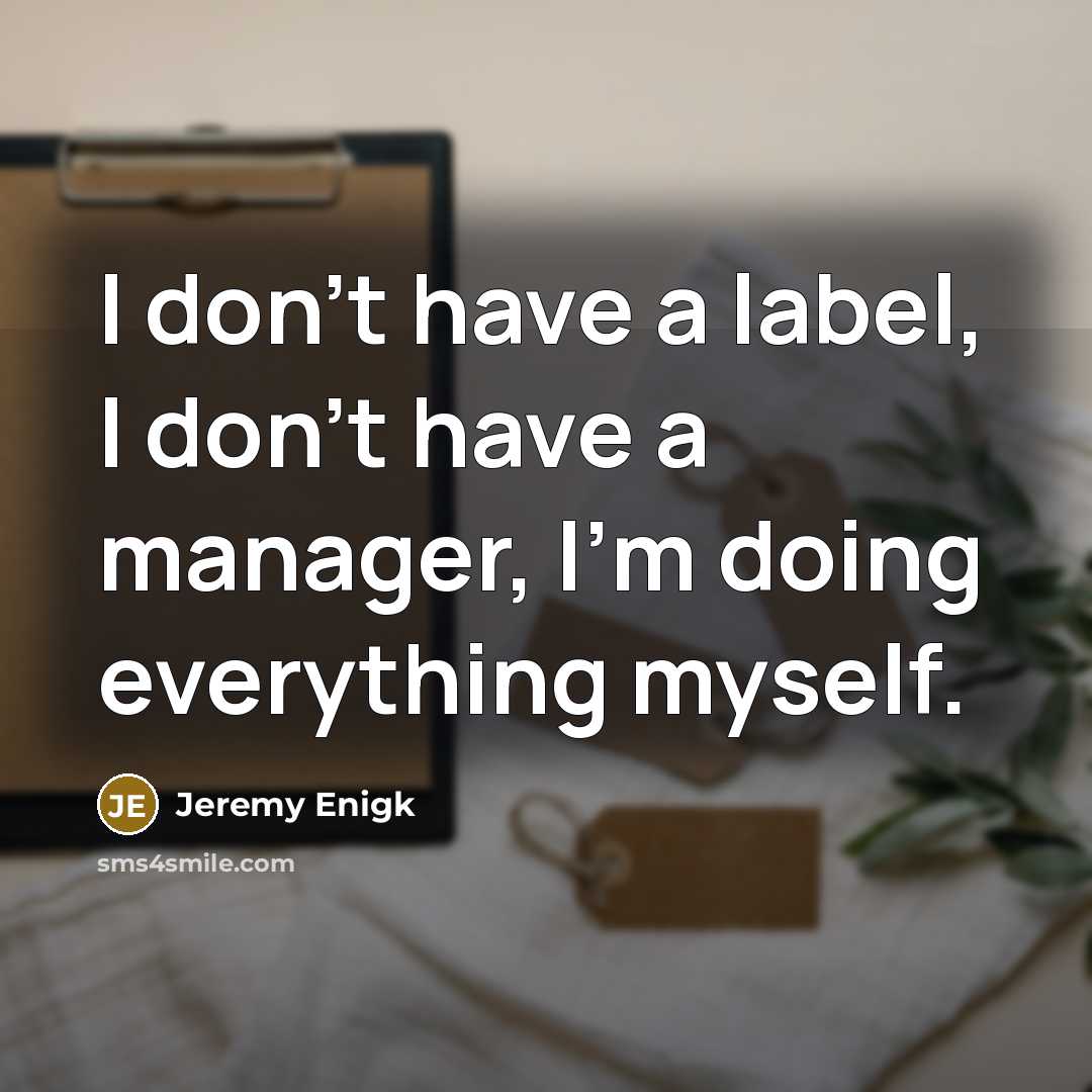 “I don't have a label, I don't have a manager, I'm doing everything myself.” quote by Jeremy Enigk
