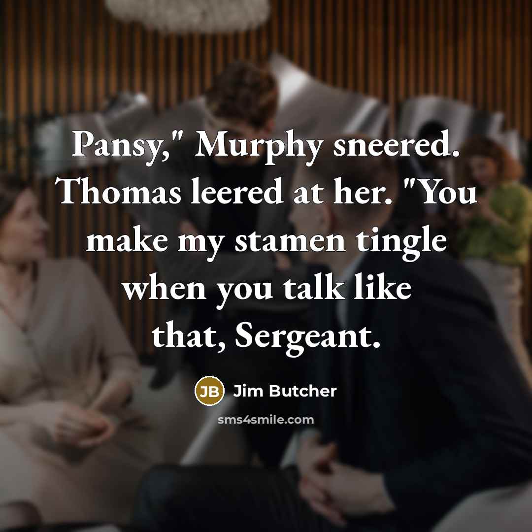 “Pansy," Murphy sneered. Thomas leered at her. "You make my…” quote by Jim Butcher