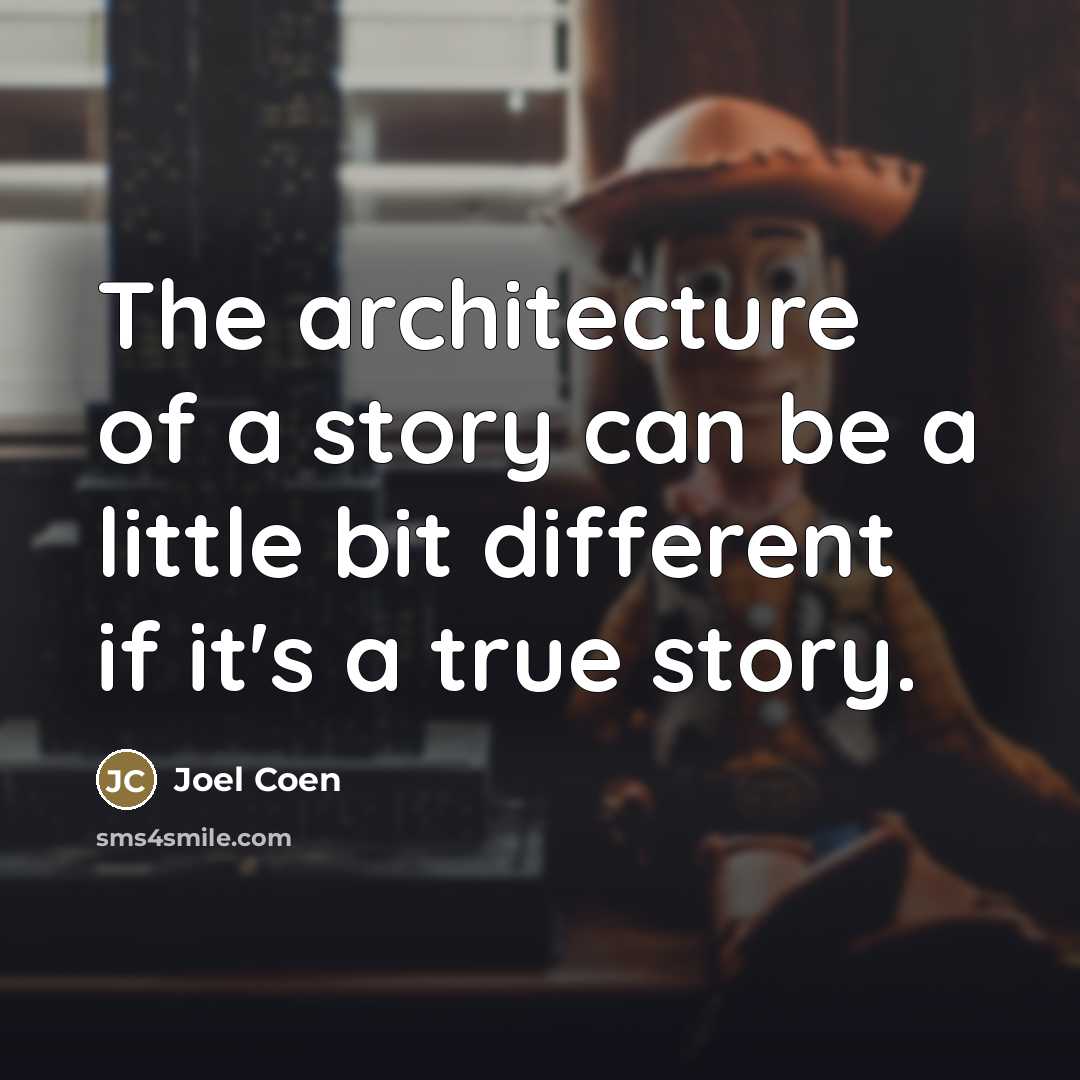 “The architecture of a story can be a little bit…” quote by Joel Coen