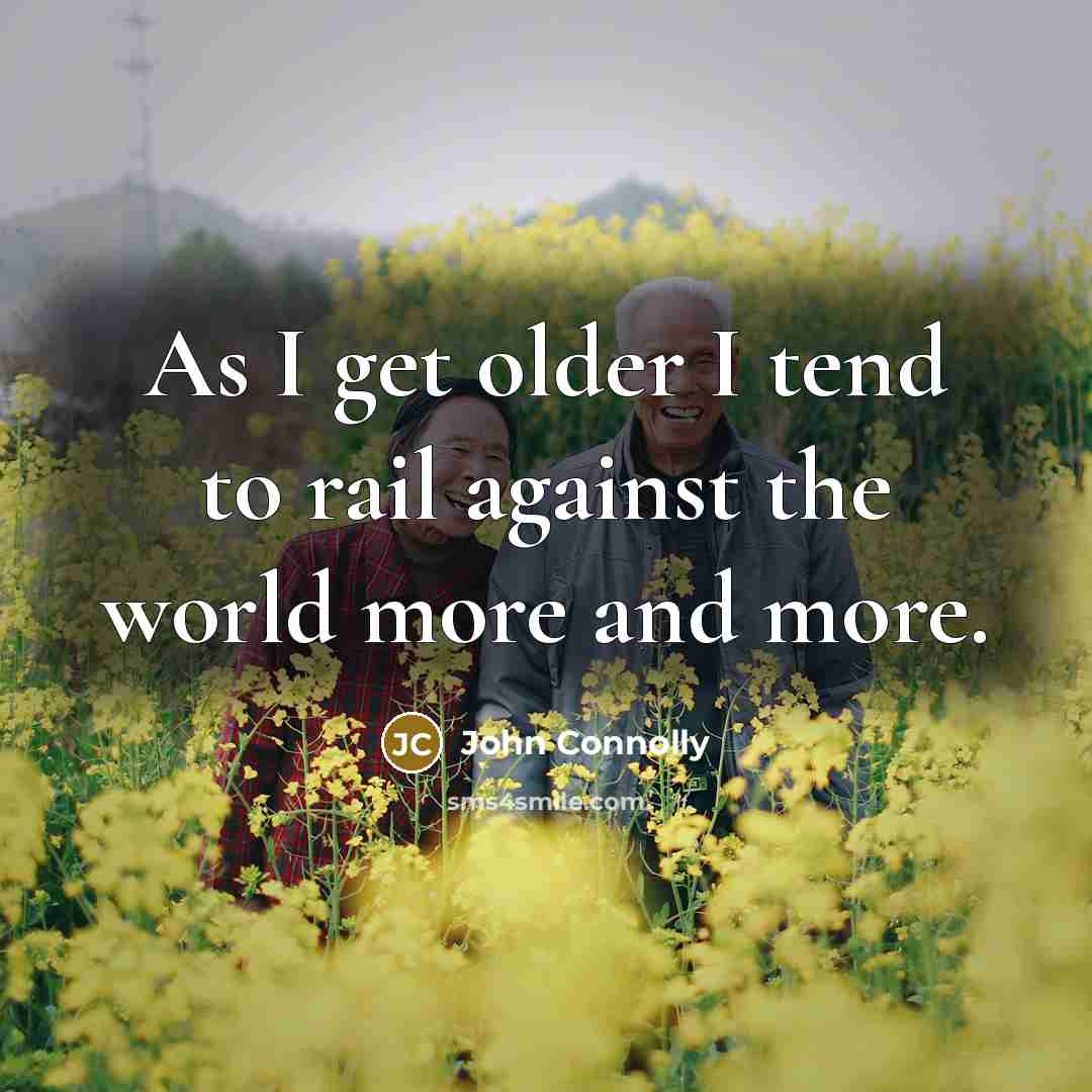 “As I get older I tend to rail against the…” quote by John Connolly