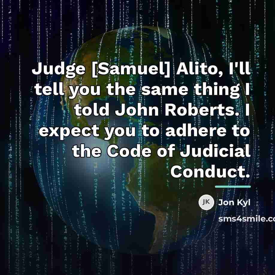 “Judge [Samuel] Alito, I'll tell you the same thing I…” quote by Jon Kyl