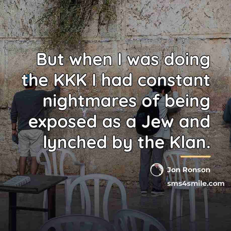 “But when I was doing the KKK I had constant…” quote by Jon Ronson