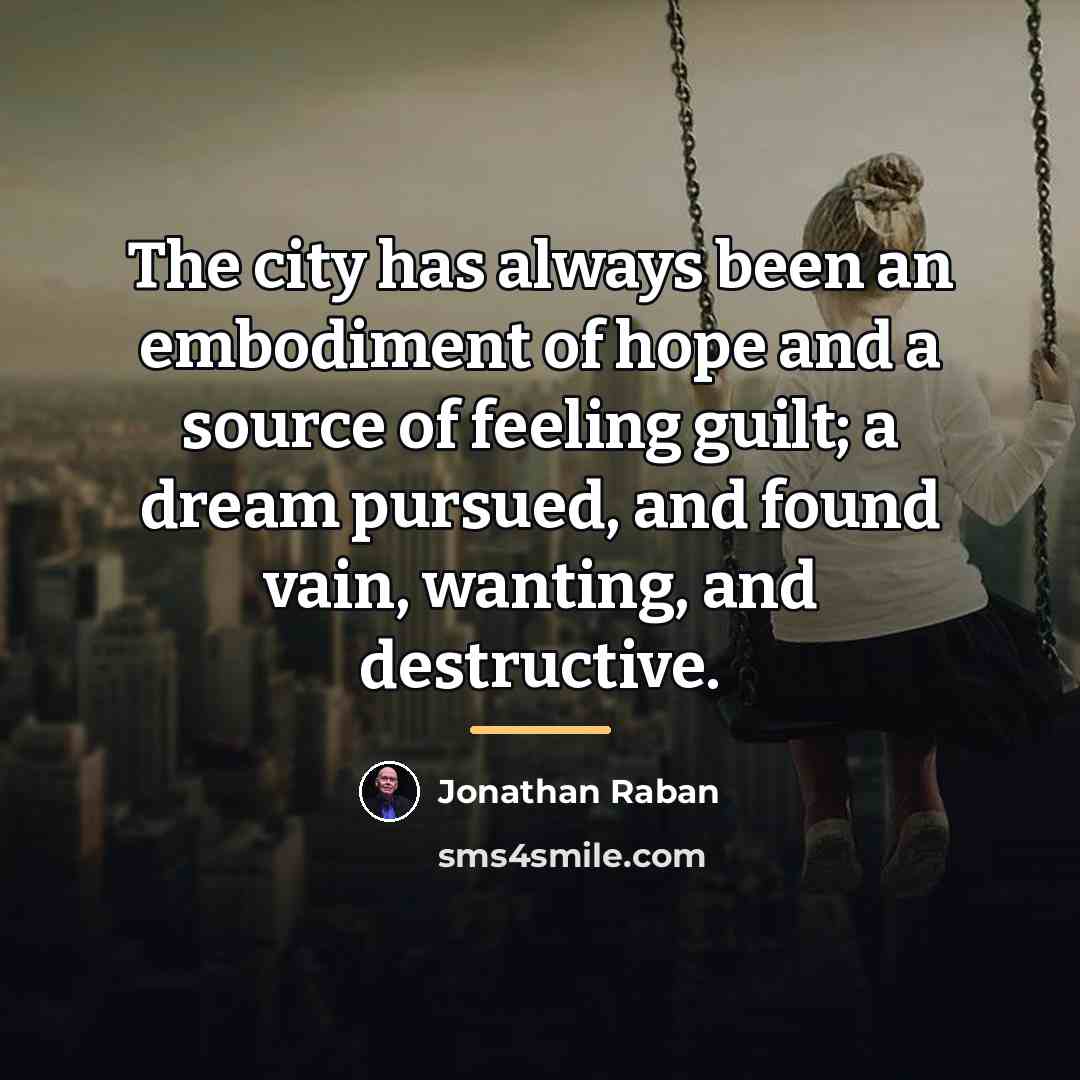 “The city has always been an embodiment of hope and…” quote by Jonathan Raban