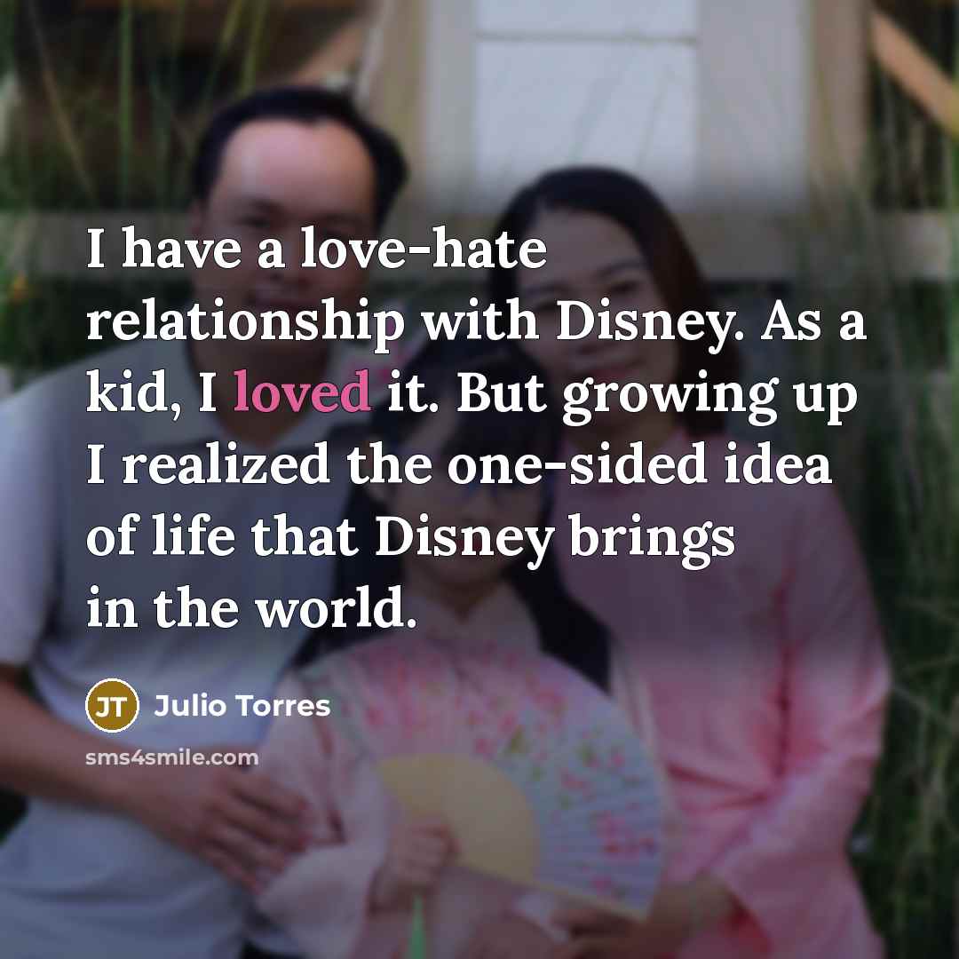 “I have a love-hate relationship with Disney. As a kid,…” quote by Julio Torres