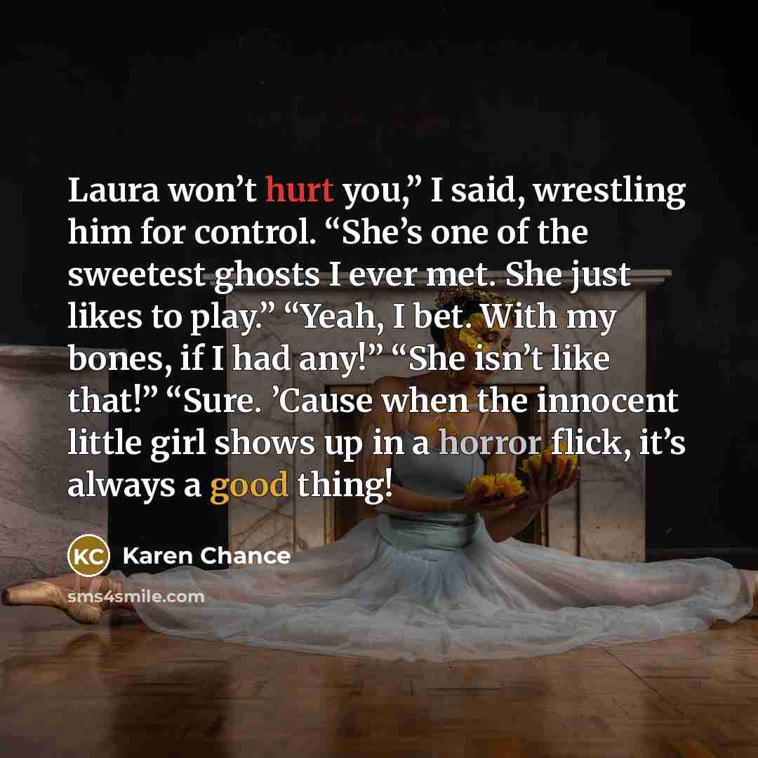 “Laura won’t hurt you,” I said, wrestling him for control.…” quote by Karen Chance