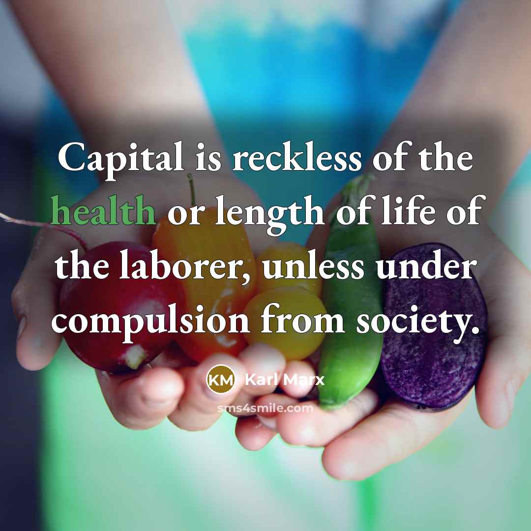 “Capital is reckless of the health or length of life…” quote by Karl Marx