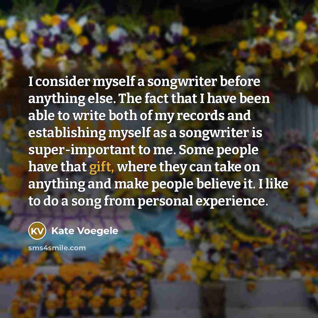 “I consider myself a songwriter before anything else. The fact…” quote by Kate Voegele