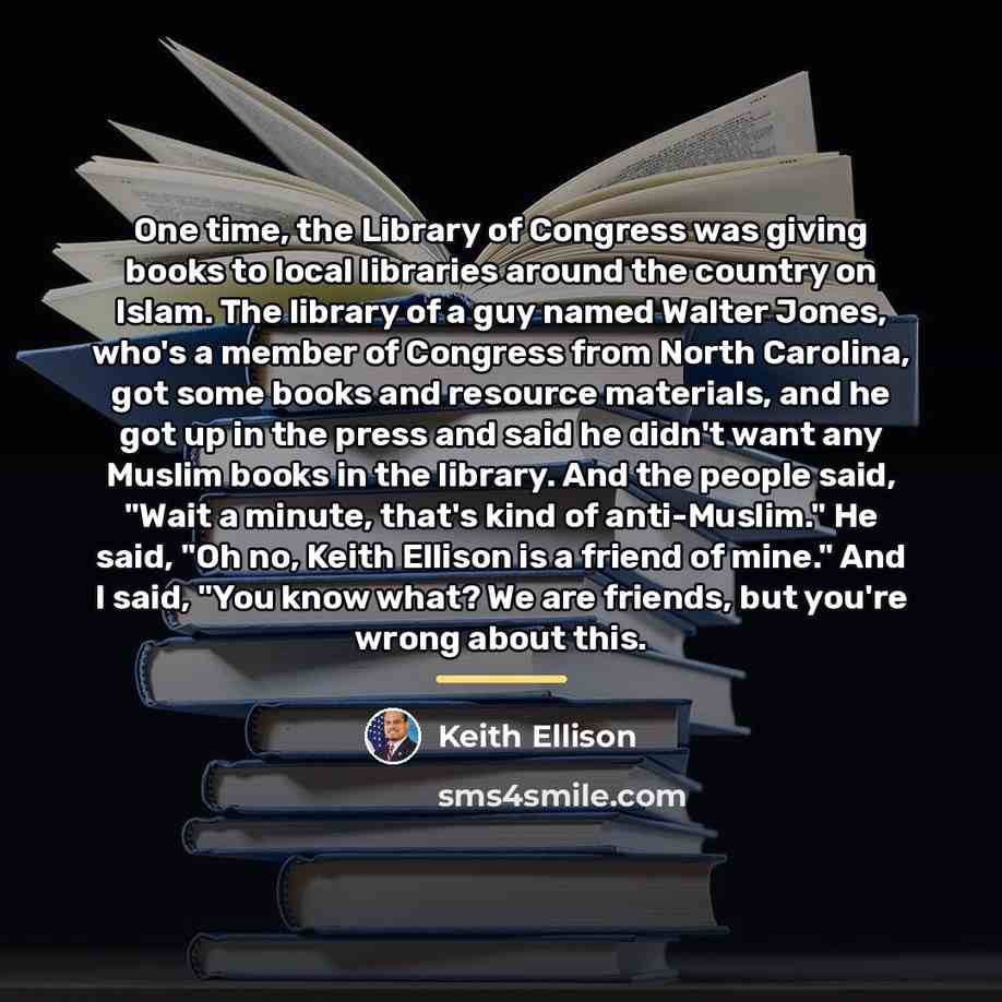 “One time, the Library of Congress was giving books to…” quote by Keith Ellison