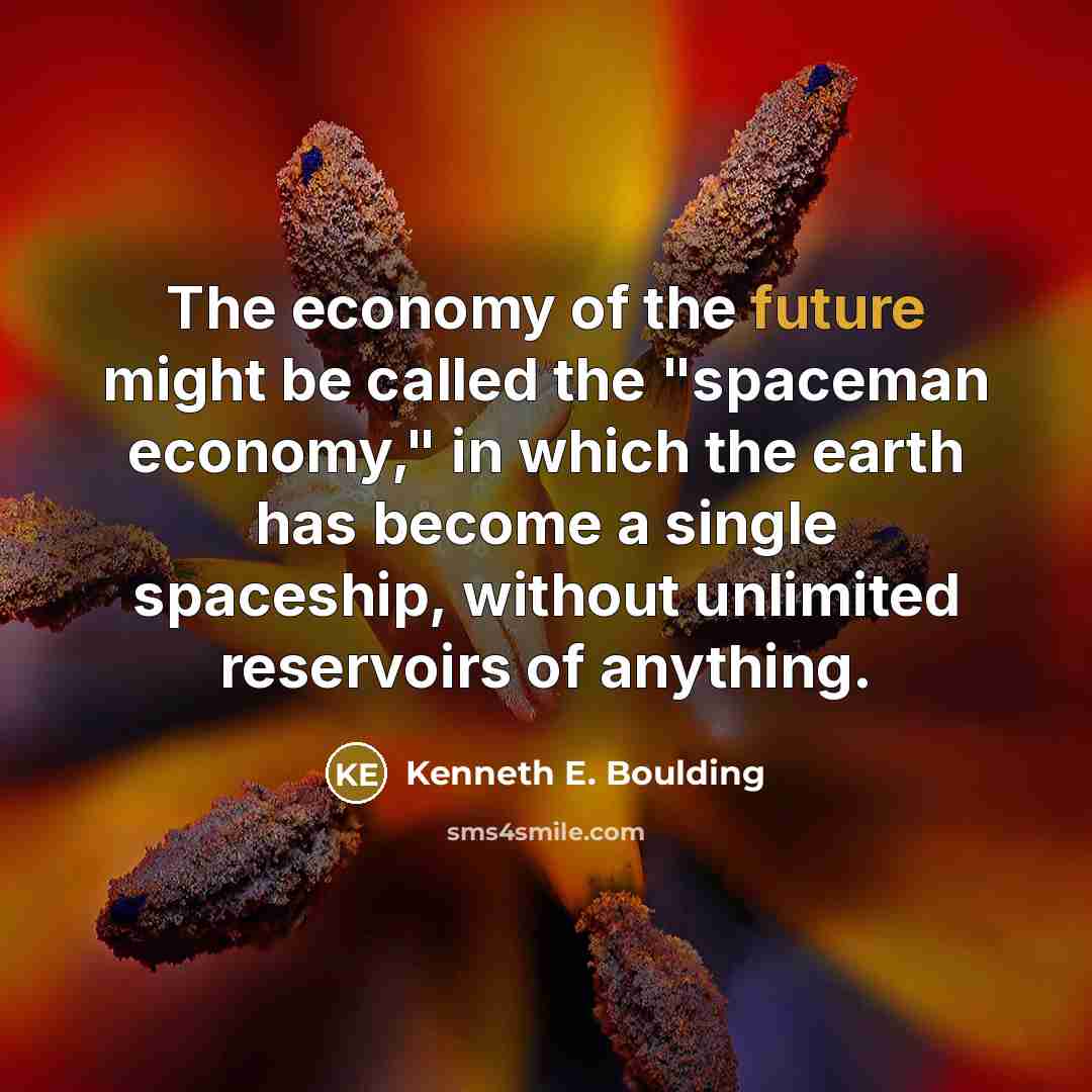 “The economy of the future might be called the "spaceman…” quote by Kenneth E. Boulding