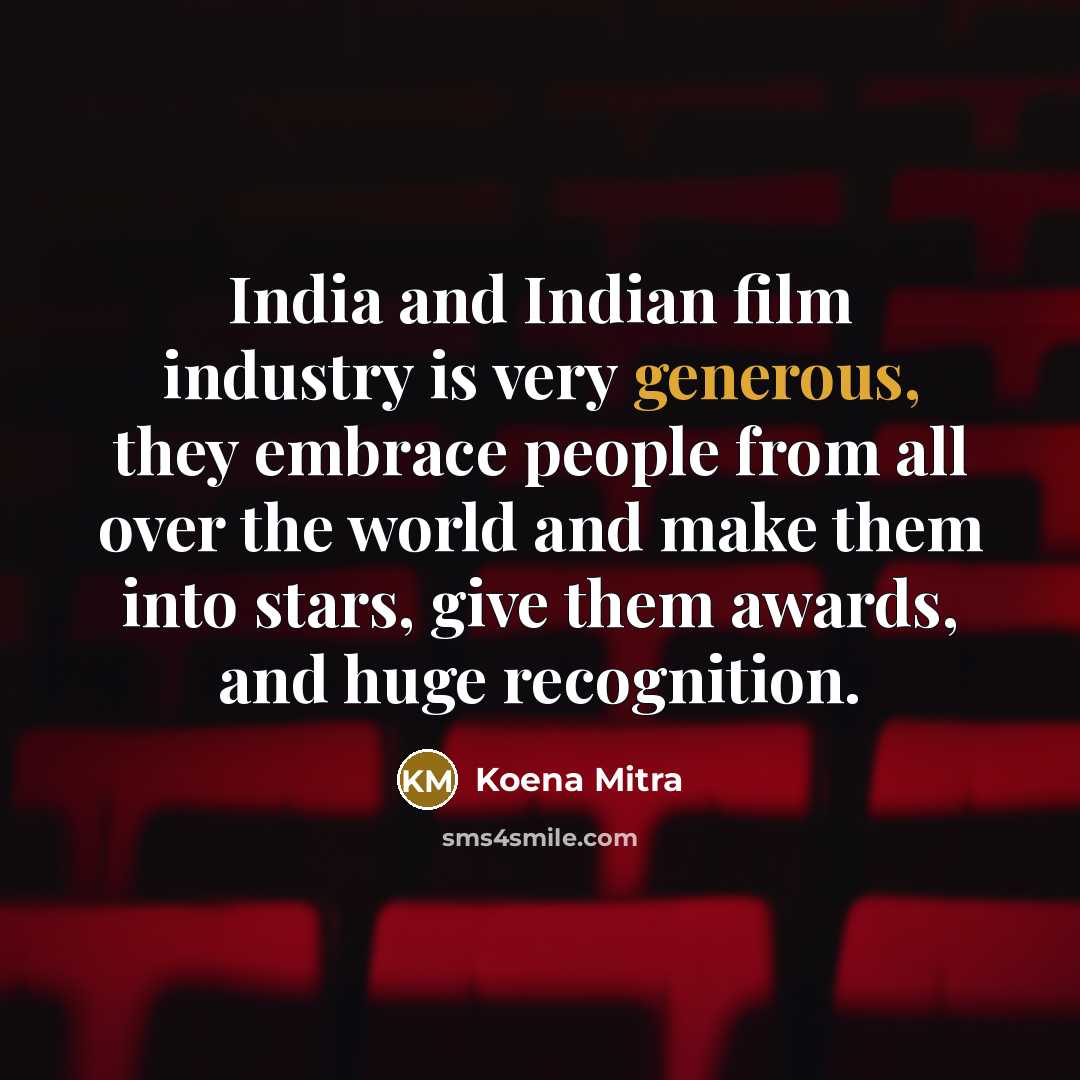 “India and Indian film industry is very generous, they embrace…” quote by Koena Mitra