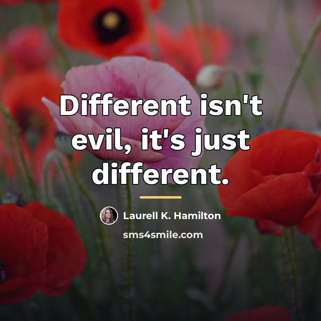 “Different isn't evil, it's just different.…” quote by Laurell K. Hamilton