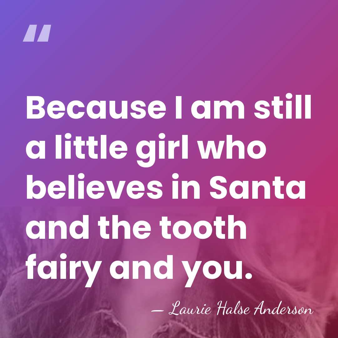 Because I am still a little girl who believes in Santa and&hellip; - Laurie Halse Anderson