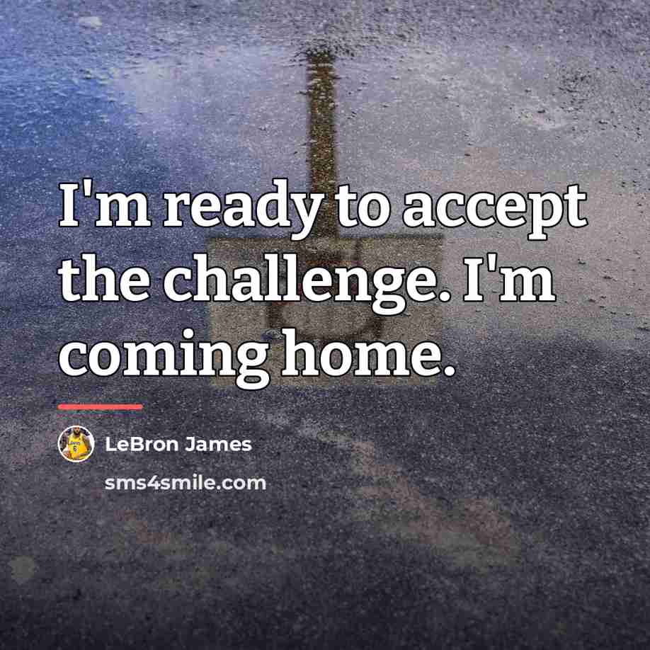 “I'm ready to accept the challenge. I'm coming home.…” quote by LeBron James