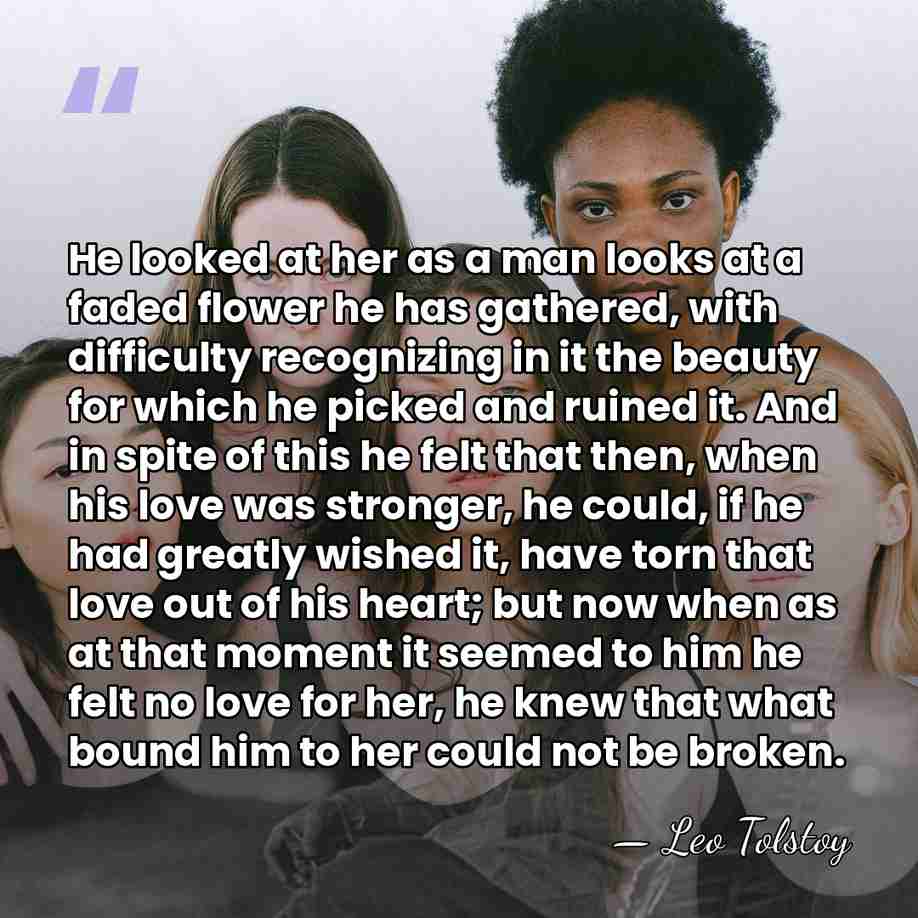 He looked at her as a man looks at a faded flower&hellip; - Leo Tolstoy