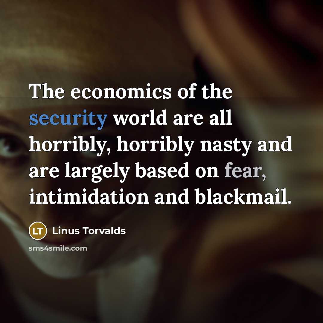 “The economics of the security world are all horribly, horribly…” quote by Linus Torvalds