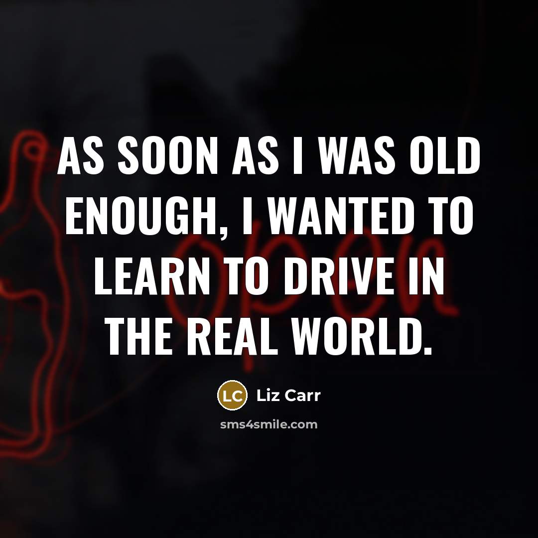 “As soon as I was old enough, I wanted to…” quote by Liz Carr