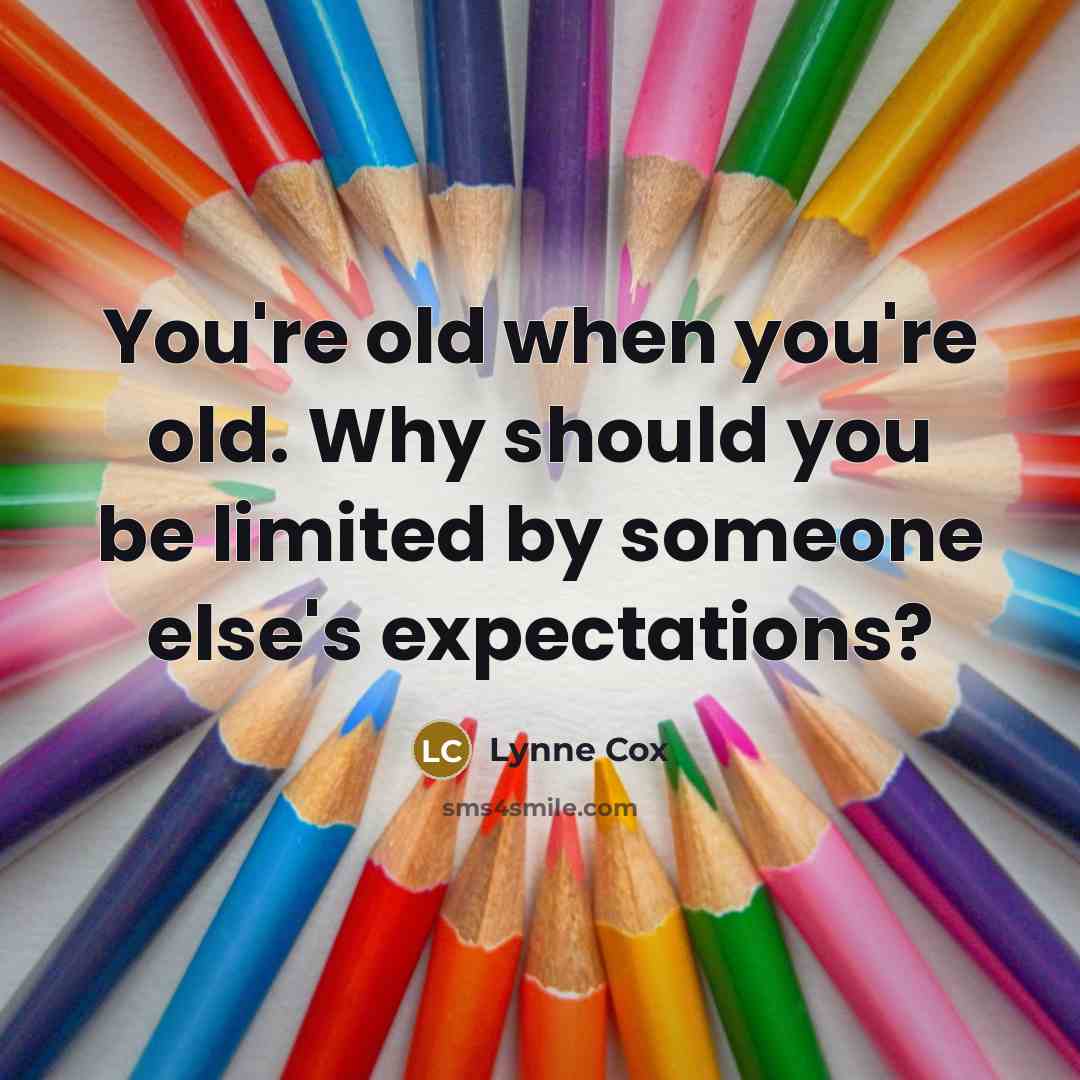 “You're old when you're old. Why should you be limited…” quote by Lynne Cox