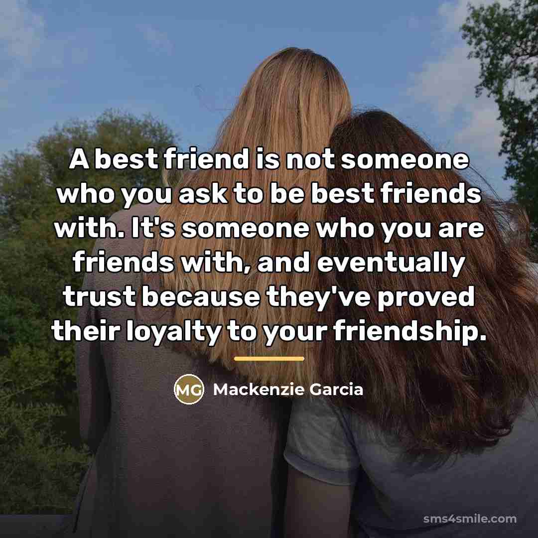 “A best friend is not someone who you ask to…” quote by Mackenzie Garcia