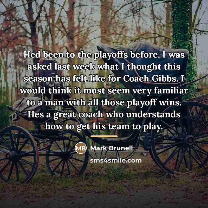 “Hed been to the playoffs before. I was asked last…” quote by Mark Brunell