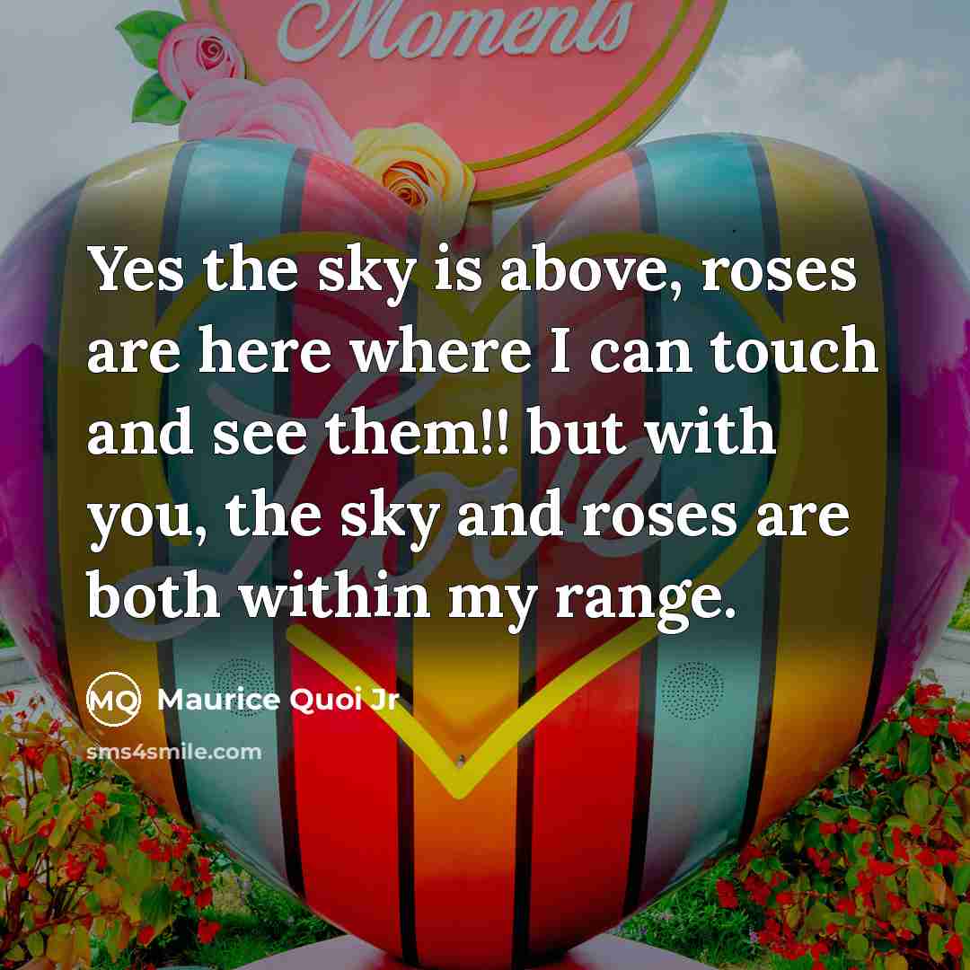 “Yes the sky is above, roses are here where I…” quote by Maurice Quoi Jr